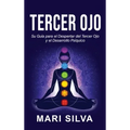 Tercer Ojo: Su guía para el despertar del tercer ojo y el desarrollo psíquico