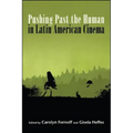 Pushing Past the Human in Latin American Cinema