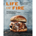 Life of Fire: Mastering the Arts of Pit-Cooked Barbecue, the Grill, and the Smokehouse: A Cookbook