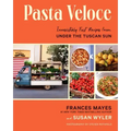 Pasta Veloce: Irresistibly Fast Recipes from Under the Tuscan Sun