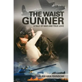 The Waist Gunner: A Tale of War and True Love