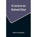 A Lecture on Stained Glass