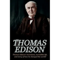 Thomas Edison: Thomas Edison's Inventions, Incredible Life, and Story of How He Changed the World