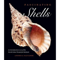 Fascinating Shells: An Introduction to 121 of the World's Most Wonderful Mollusks