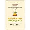 Redeeming Productivity: Getting More Done for the Glory of God