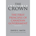 The Invisible Crown: The First Principle of Canadian Government