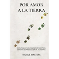 Por Amor a la Tierra: Estrategias para Regenerar Nuestros Sistemas de Producción de Alimentos