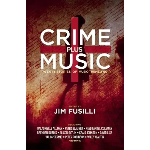 Crime Plus Music: Nineteen Stories of Music-Themed Noir