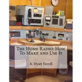 The Home Radio: How To Make and Use It