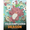 ¡Feliz Cumpleaños, Dragón!: (Happy Birthday, Dragon!) Un adorable y divertido cuento infantil para enseñar a los niños a celebrar los cumpleaños.