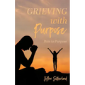 Grieving with Purpose: Pain to Purpose