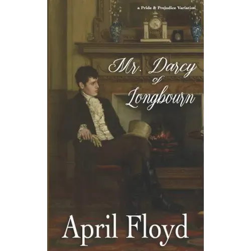 Mr. Darcy of Longbourn: A Pride & Prejudice Variation Novel