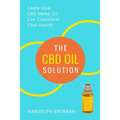 The CBD Oil Solution: Learn How CBD Hemp Oil Might Just Be The Answer For Pain Relief, Anxiety, Diabetes and Other Health Issues!