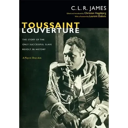 Toussaint Louverture: The Story of the Only Successful Slave Revolt in History; A Play in Three Acts