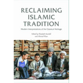 Reclaiming Islamic Tradition: Modern Interpretations of the Classical Heritage