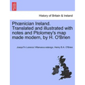 PH Nician Ireland. Translated and Illustrated with Notes and Ptolomey's Map Made Modern, by H. O'Brien