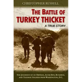 The Battle of Turkey Thicket: The Journeys of an Orphan, Altar Boy, Runaway, and Teenaged Soldier from Washington, D.C.