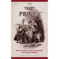 The Tract Primer: First Lessons in Sound Doctrine for Young Children