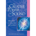 The Creative Power of Sound: Affirmations to Create, Heal and Transform