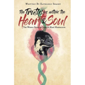 The Truth Lies within the Heart & Soul: The Whole Story of Jesus & Mary Magdalene