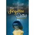 The Forgotten Child: From Brokenness to Healing Series