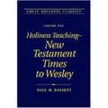 Holiness Teaching: New Testament Times to Wesley: Volume 1