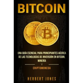 Bitcoin: Una guía esencial para principiantes acerca de las tecnologías de inversión en bitcoin, minería y criptomoneda