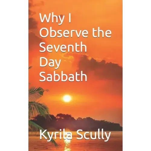 Why I Observe the Seventh Day Sabbath