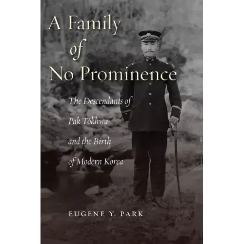 A Family of No Prominence: The Descendants of Pak Tŏkhwa and the Birth of Modern Korea