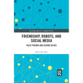 Friendship, Robots, and Social Media: False Friends and Second Selves