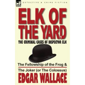 Elk of the Yard-The Criminal Cases of Inspector Elk: Volume 1-The Fellowship of the Frog & the Joker (or the Colossus)