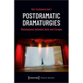 Postdramatic Dramaturgies: Resonances Between Asia and Europe