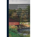 A History of Framingham, Massachusetts, Including the Plantation, From 1640 to the Present Time, Wit