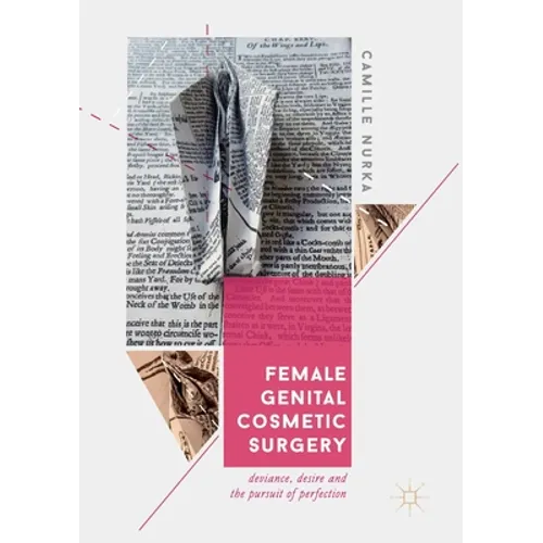 Female Genital Cosmetic Surgery: Deviance, Desire and the Pursuit of Perfection