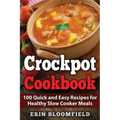 Crockpot Cookbook: 100 Quick and Easy Recipes for Healthy Slow Cooker Meals