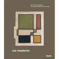 Sur Moderno: Journeys of Abstraction: The Patricia Phelps de Cisneros Gift
