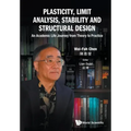 Plasticity, Limit Analysis, Stability and Structural Design: An Academic Life Journey from Theory to Practice