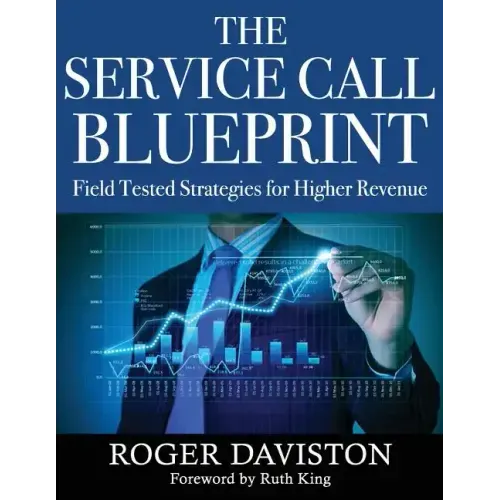 The Service Call Blueprint: Field Tested Strategies for Higher Revenue