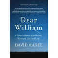 Dear William: A Father's Memoir of Addiction, Recovery, Love, and Loss