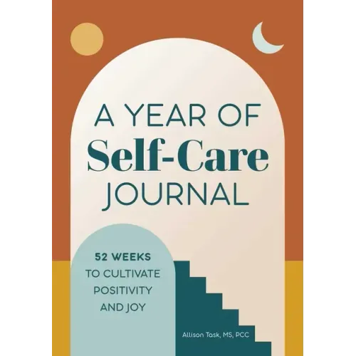 A Year of Self-Care Journal: 52 Weeks to Cultivate Positivity & Joy