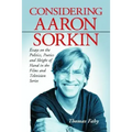 Considering Aaron Sorkin: Essays on the Politics, Poetics and Sleight of Hand in the Films and Television Series