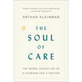 The Soul of Care: The Moral Education of a Husband and a Doctor