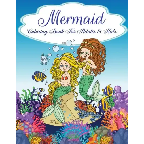 Mermaid Coloring Book For Adults and Kids: Teens Gorgeous Mermaid, Relaxing, Inspiration Lovely Mermaid, Coloring Books for Grown-Ups