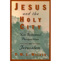 Jesus and the Holy City: New Testament Perspectives on Jerusalem