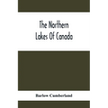 The Northern Lakes Of Canada: The Niagara River & Toronto, The Lakes Of Muskoka, Lake Nipissing, Georgian Bay, Great Manitoulin Channel, Mackinac, S
