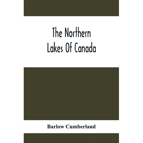 The Northern Lakes Of Canada: The Niagara River & Toronto, The Lakes Of Muskoka, Lake Nipissing, Georgian Bay, Great Manitoulin Channel, Mackinac, S