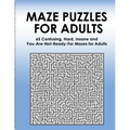 Maze Puzzles for Adults: 65 Confusing, Hard, Insane and You-Are-Not-Ready-For Puzzles for Adults and Outstanding Teens