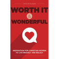 Worth It and Wonderful: Inspiration for Christian Women to Live Bravely and Boldly