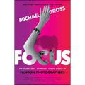 Focus: The Secret, Sexy, Sometimes Sordid World of Fashion Photographers