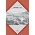 Decisions of the Maryland Campaign: The Fourteen Critical Decisions That Defined the Operation